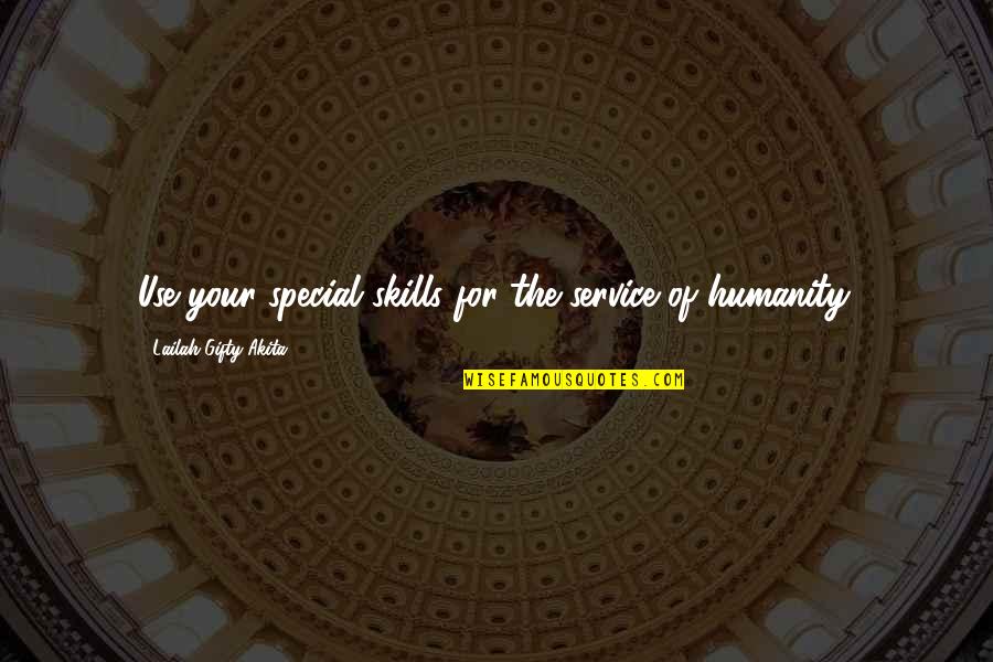 Austerity Wine Quotes By Lailah Gifty Akita: Use your special skills for the service of