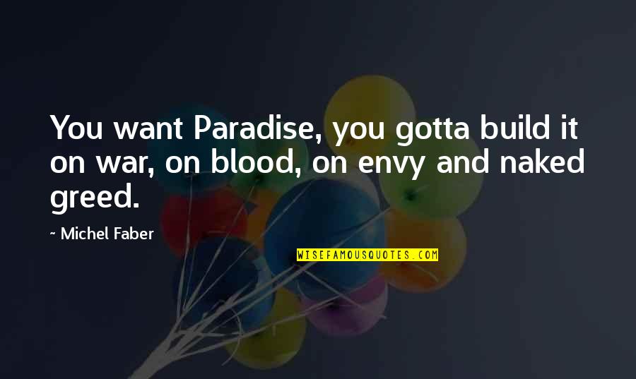 Austernpilze Quotes By Michel Faber: You want Paradise, you gotta build it on