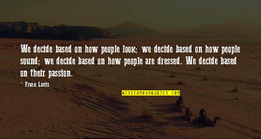Austgen Colorado Quotes By Frank Luntz: We decide based on how people look; we