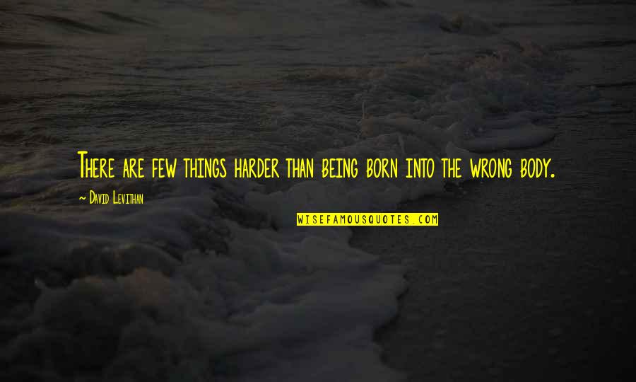 Austin Bachelorette Party Quotes By David Levithan: There are few things harder than being born