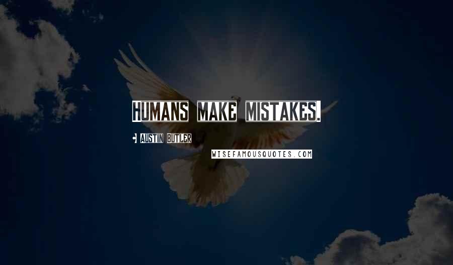 Austin Butler quotes: Humans make mistakes.