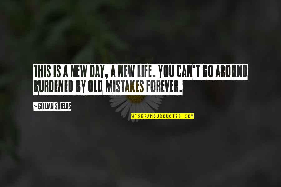 Austin Channing Quotes By Gillian Shields: This is a new day, a new life.