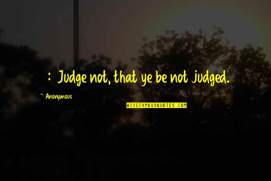 Austin Dillon Quotes By Anonymous: 7:1 Judge not, that ye be not judged.