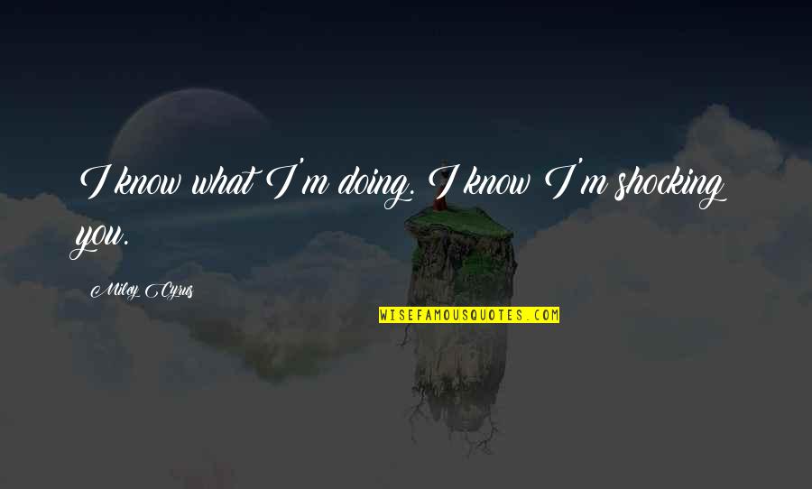 Austin Healey 3000 Quotes By Miley Cyrus: I know what I'm doing. I know I'm Austin Healey 3000 Quotes By Miley Cyrus: I know what I'm doing. I know I'm