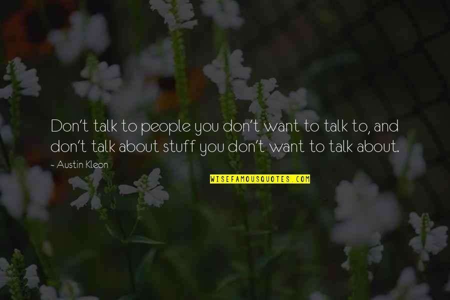 Austin Kleon Quotes By Austin Kleon: Don't talk to people you don't want to