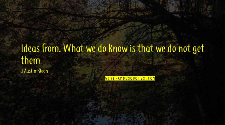Austin Kleon Quotes By Austin Kleon: Ideas from. What we do know is that