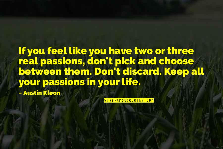 Austin Kleon Quotes By Austin Kleon: If you feel like you have two or