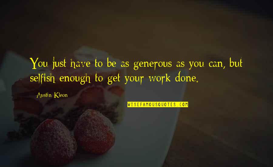 Austin Kleon Quotes By Austin Kleon: You just have to be as generous as