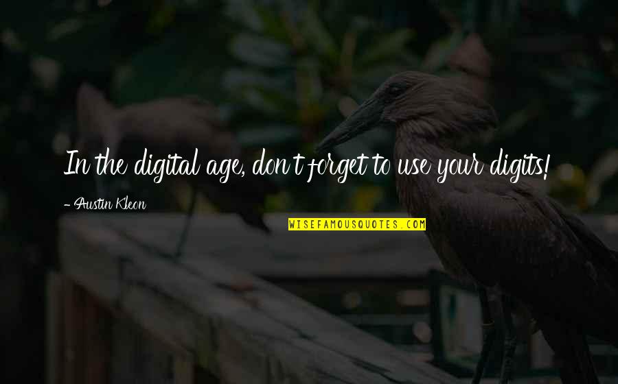 Austin Kleon Quotes By Austin Kleon: In the digital age, don't forget to use