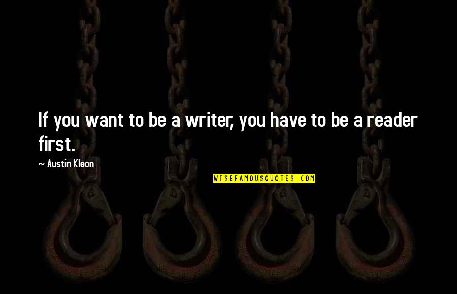Austin Kleon Quotes By Austin Kleon: If you want to be a writer, you