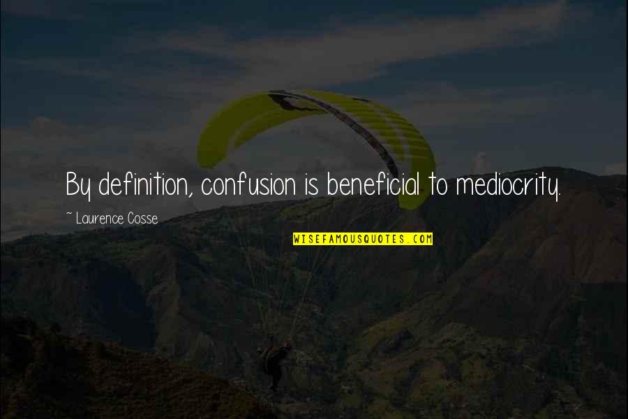 Austin Mahone Book Quotes By Laurence Cosse: By definition, confusion is beneficial to mediocrity.