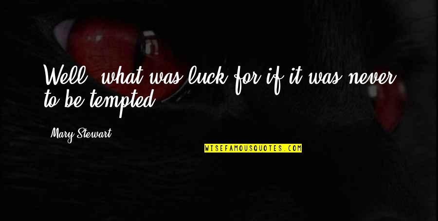 Austin Mahone Lyric Quotes By Mary Stewart: Well, what was luck for if it was Austin Mahone Lyric Quotes By Mary Stewart: Well, what was luck for if it was