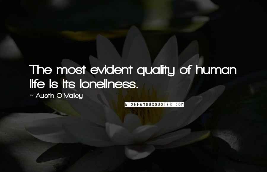 Austin O'Malley quotes: The most evident quality of human life is its loneliness.
