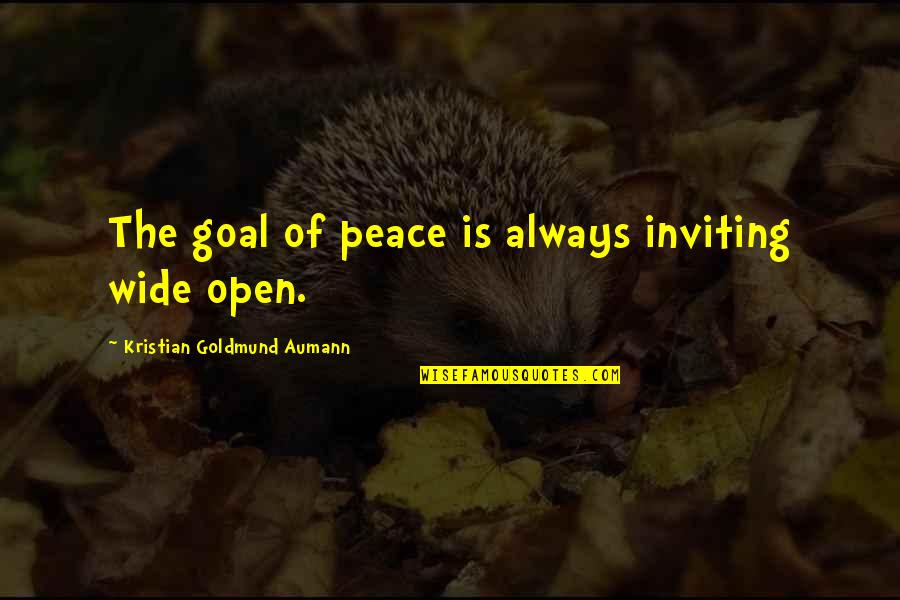 Austin Power Head Quotes By Kristian Goldmund Aumann: The goal of peace is always inviting wide