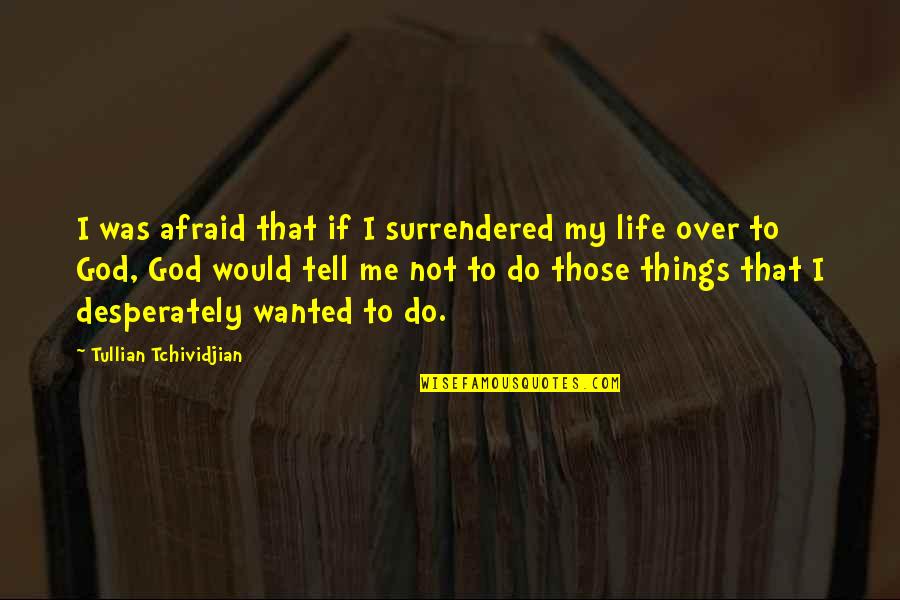 Austin Powers Frau Quotes By Tullian Tchividjian: I was afraid that if I surrendered my