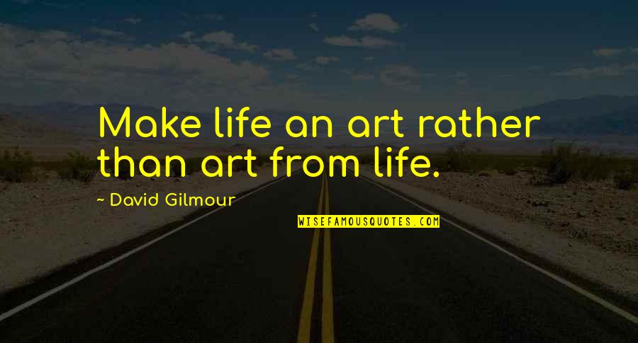 Austin Powers Laser Beam Quotes By David Gilmour: Make life an art rather than art from