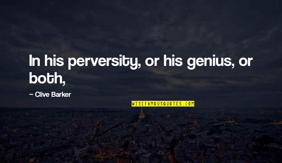 Austin Powers Mojo Quote Quotes By Clive Barker: In his perversity, or his genius, or both, Austin Powers Mojo Quote Quotes By Clive Barker: In his perversity, or his genius, or both,