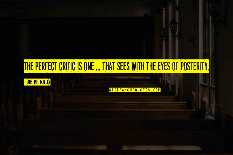 Austin Quotes By Austin O'Malley: The perfect critic is one ... that sees