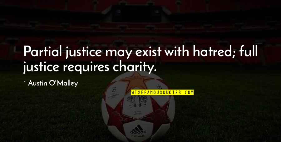 Austin Quotes By Austin O'Malley: Partial justice may exist with hatred; full justice