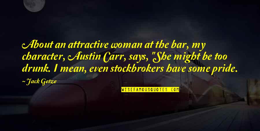 Austin Quotes By Jack Getze: About an attractive woman at the bar, my