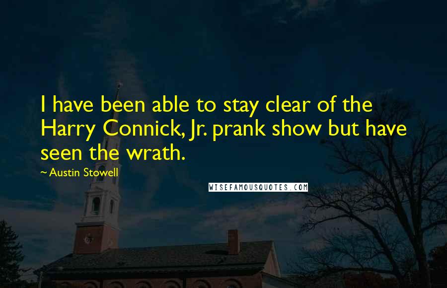 Austin Stowell quotes: I have been able to stay clear of the Harry Connick, Jr. prank show but have seen the wrath.