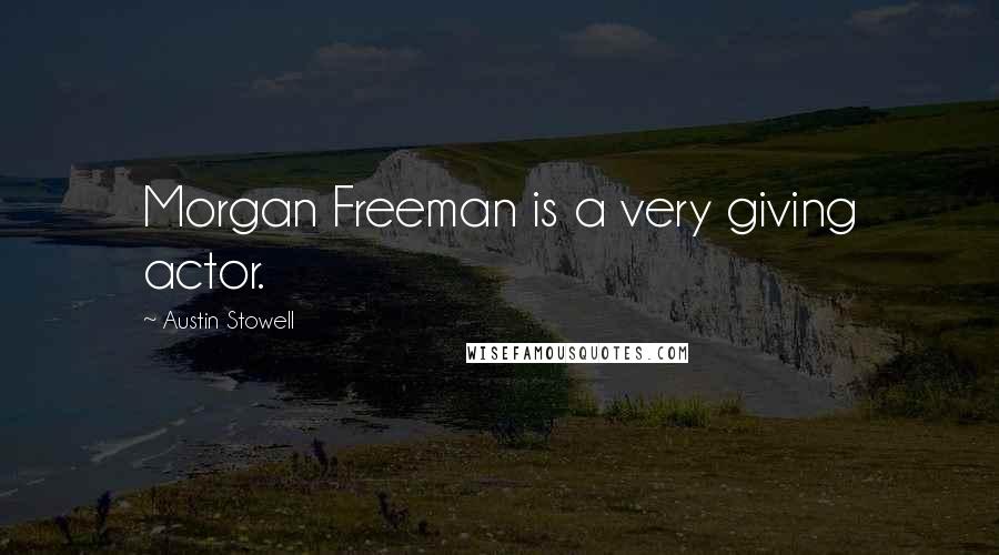 Austin Stowell quotes: Morgan Freeman is a very giving actor.