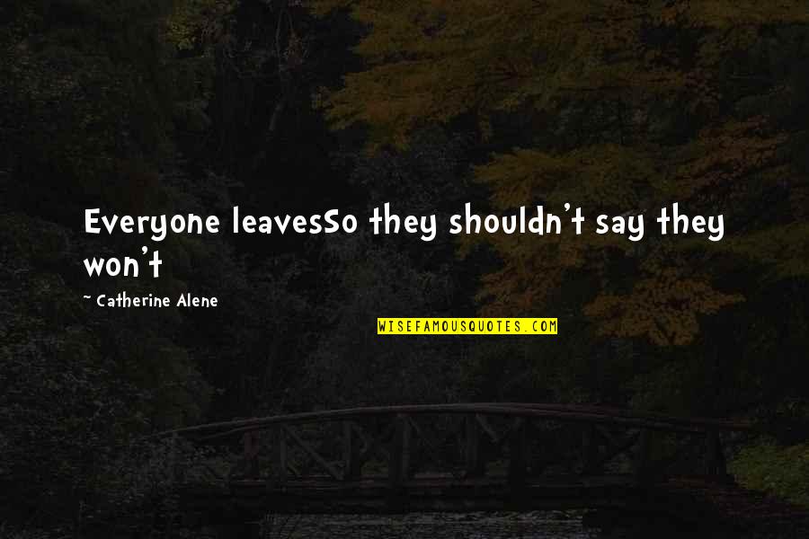 Austin Texas Funny Quotes By Catherine Alene: Everyone leavesSo they shouldn't say they won't