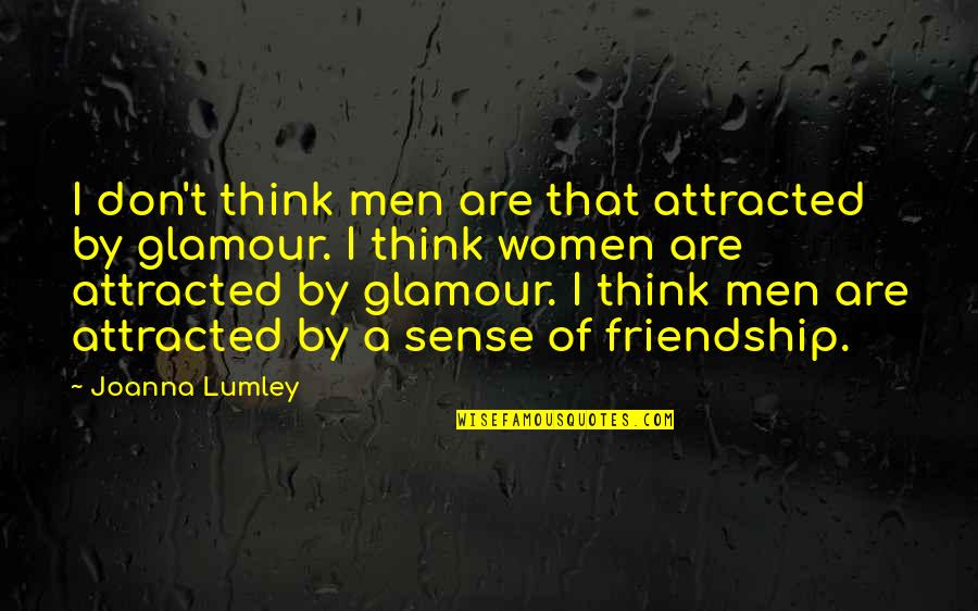 Austin Tx Quotes By Joanna Lumley: I don't think men are that attracted by