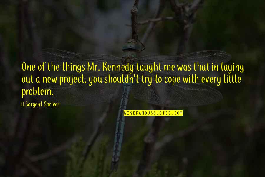 Austin Winkler Quotes By Sargent Shriver: One of the things Mr. Kennedy taught me