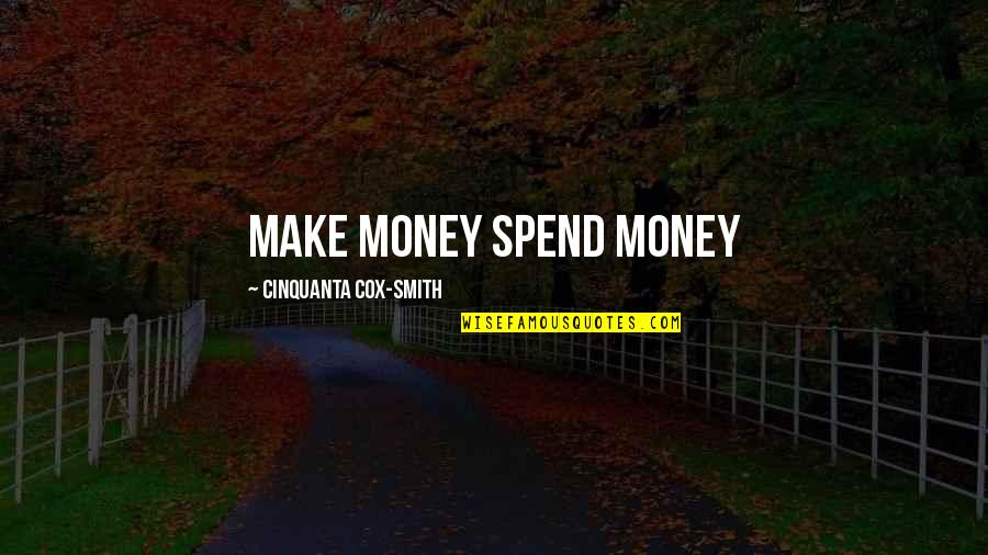 Austism Quotes By Cinquanta Cox-Smith: Make Money Spend Money