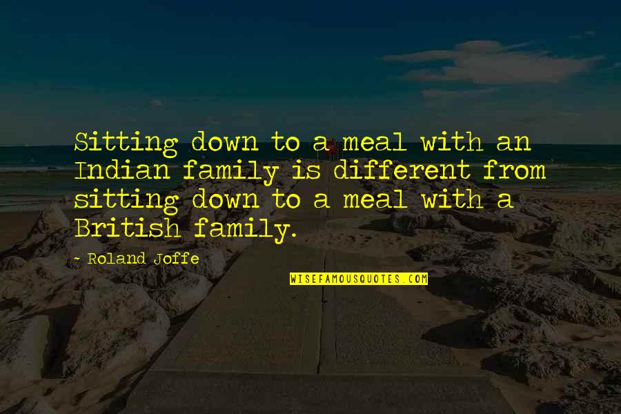Austonian Quotes By Roland Joffe: Sitting down to a meal with an Indian Austonian Quotes By Roland Joffe: Sitting down to a meal with an Indian