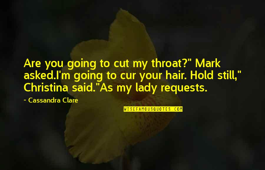 Austos B Cei Quotes By Cassandra Clare: Are you going to cut my throat?" Mark Austos B Cei Quotes By Cassandra Clare: Are you going to cut my throat?" Mark
