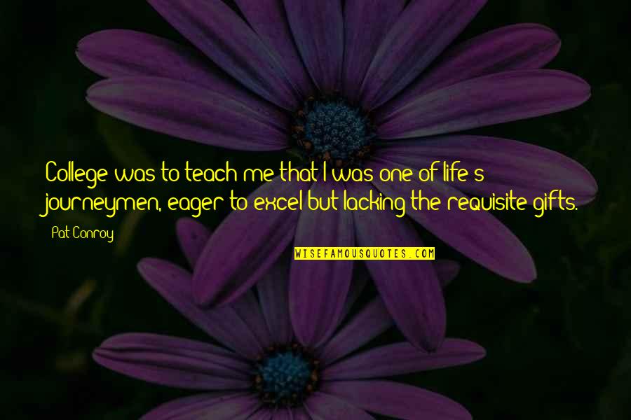 Austos B Cei Quotes By Pat Conroy: College was to teach me that I was