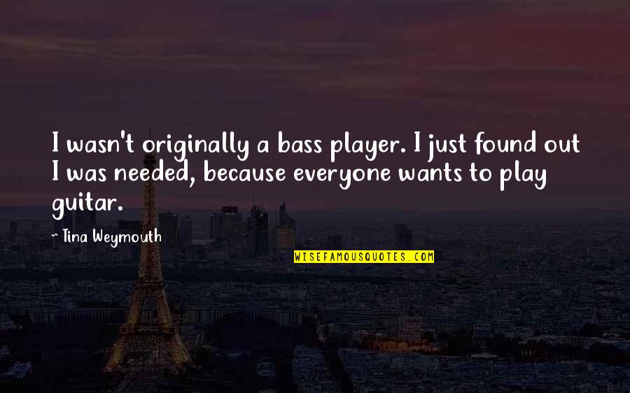 Austos B Cei Quotes By Tina Weymouth: I wasn't originally a bass player. I just Austos B Cei Quotes By Tina Weymouth: I wasn't originally a bass player. I just