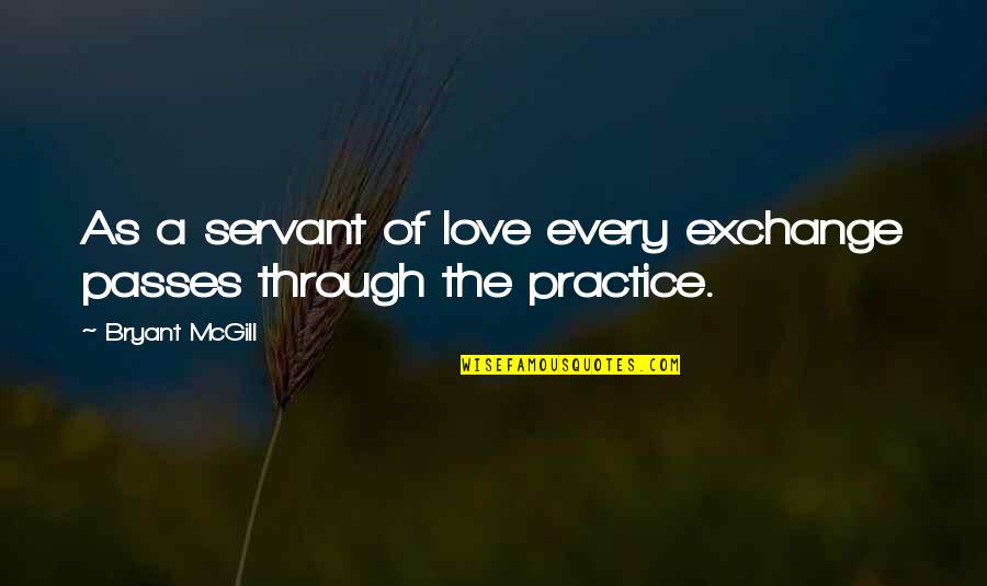 Austosic Quotes By Bryant McGill: As a servant of love every exchange passes Austosic Quotes By Bryant McGill: As a servant of love every exchange passes