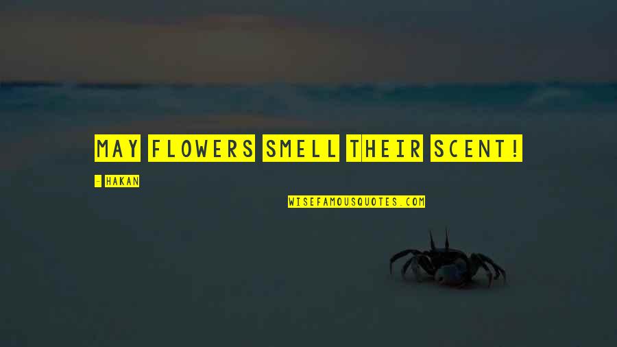 Austosized Quotes By Hakan: May flowers smell their scent!