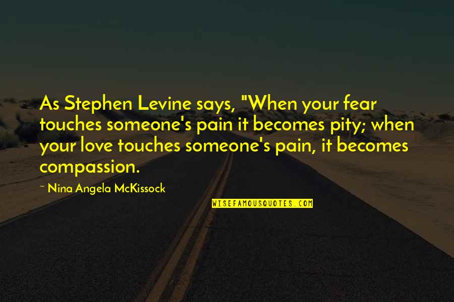 Austosized Quotes By Nina Angela McKissock: As Stephen Levine says, "When your fear touches
