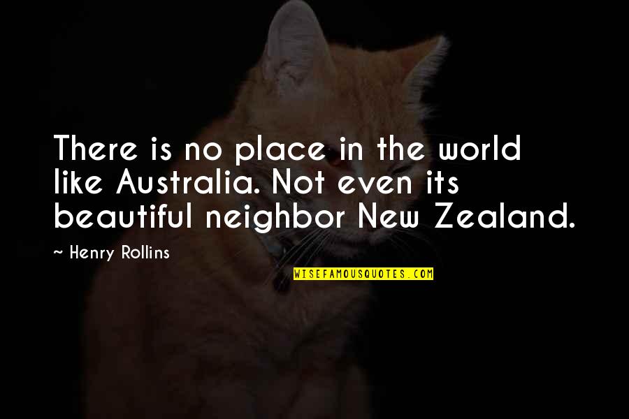 Australia And New Zealand Quotes By Henry Rollins: There is no place in the world like
