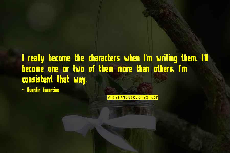 Australia Movie Neil Fletcher Quotes By Quentin Tarantino: I really become the characters when I'm writing Australia Movie Neil Fletcher Quotes By Quentin Tarantino: I really become the characters when I'm writing