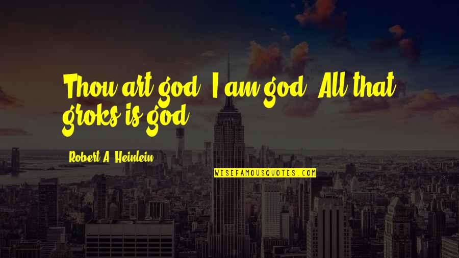 Australia Movie Quotes By Robert A. Heinlein: Thou art god, I am god. All that