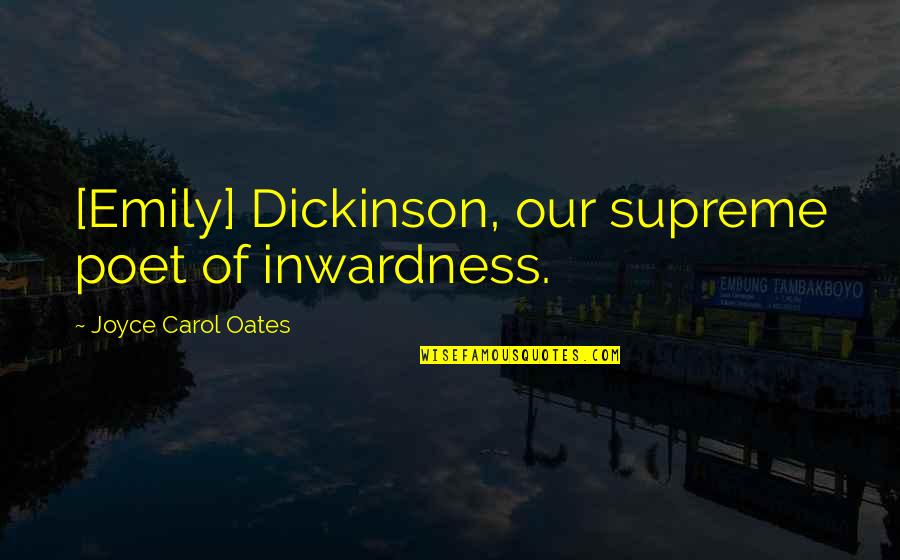 Australia Post Parcel Quotes By Joyce Carol Oates: [Emily] Dickinson, our supreme poet of inwardness.