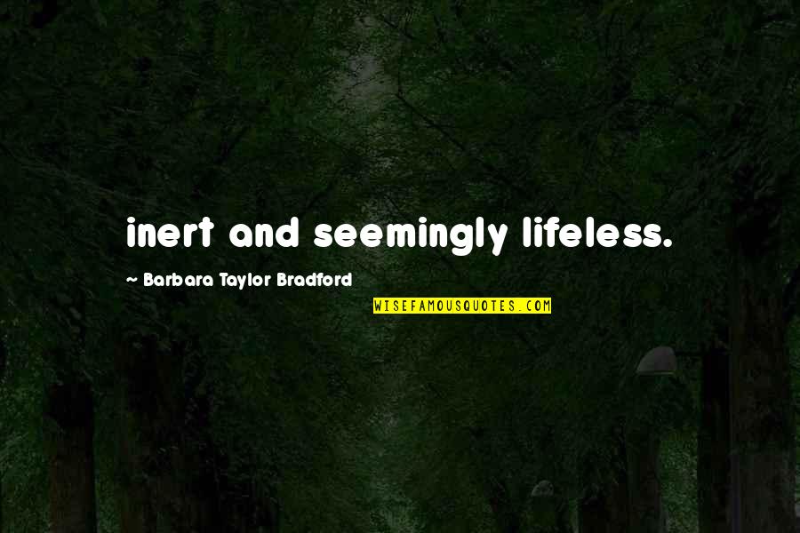 Australia Tourism Quotes By Barbara Taylor Bradford: inert and seemingly lifeless.