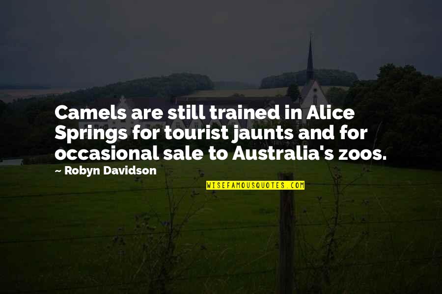 Australia Tourist Quotes By Robyn Davidson: Camels are still trained in Alice Springs for