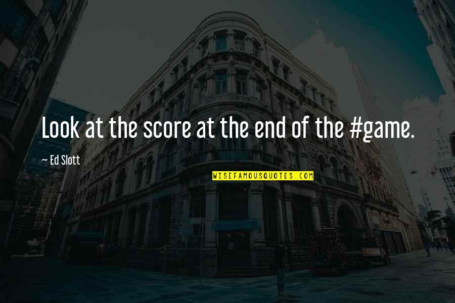 Australian Aboriginal Philosophy Quotes By Ed Slott: Look at the score at the end of