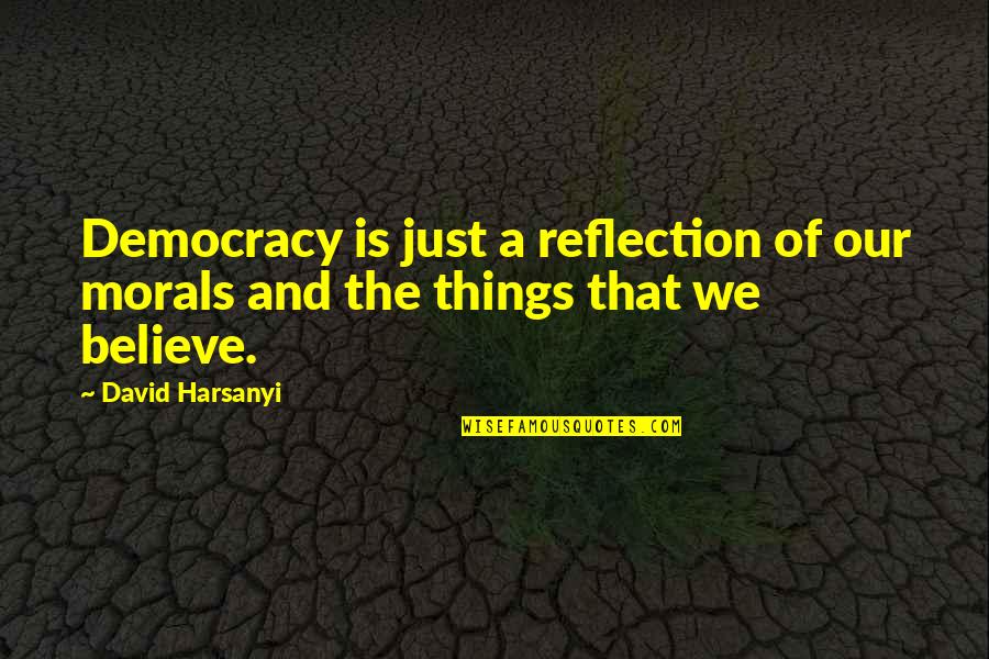 Australian Aboriginal Rights Quotes By David Harsanyi: Democracy is just a reflection of our morals