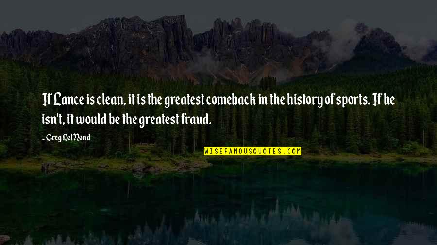 Australian Aboriginal Rights Quotes By Greg LeMond: If Lance is clean, it is the greatest Australian Aboriginal Rights Quotes By Greg LeMond: If Lance is clean, it is the greatest