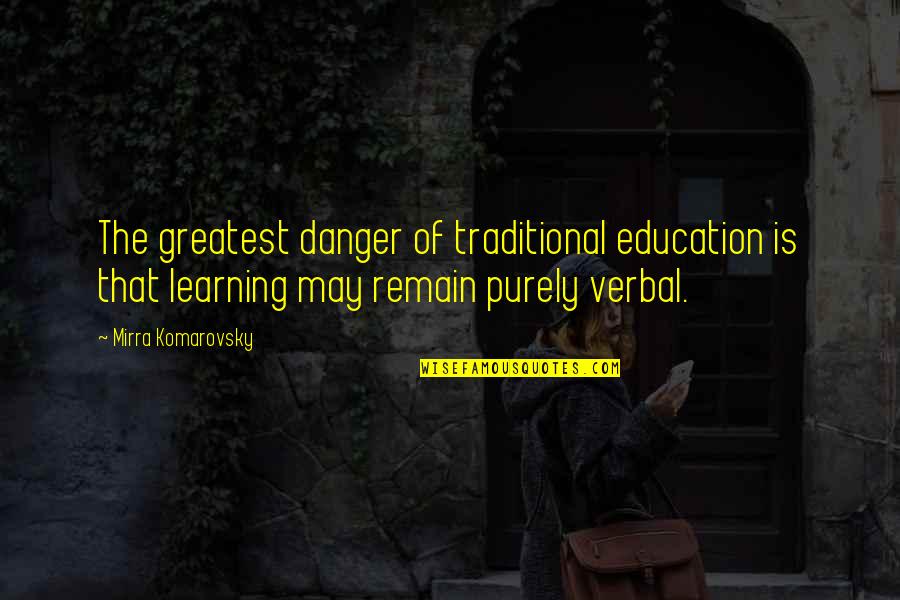 Australian Aboriginal Rights Quotes By Mirra Komarovsky: The greatest danger of traditional education is that Australian Aboriginal Rights Quotes By Mirra Komarovsky: The greatest danger of traditional education is that