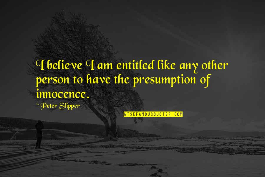 Australian Aboriginal Rights Quotes By Peter Slipper: I believe I am entitled like any other