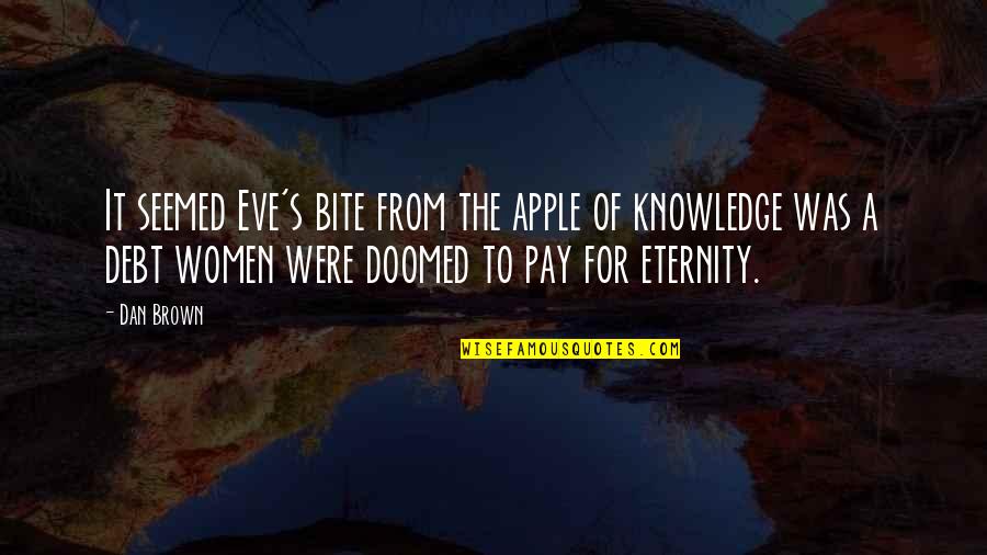 Australian Aboriginal Spirituality Quotes By Dan Brown: It seemed Eve's bite from the apple of