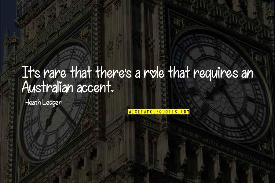 Australian Accent Quotes By Heath Ledger: It's rare that there's a role that requires